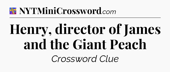 Henry, director of James and the Giant Peach Codycross