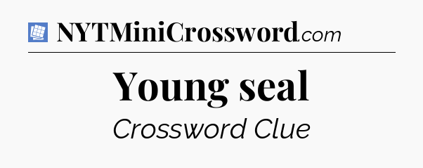 Young seal Puzzle Page Crossword Clue