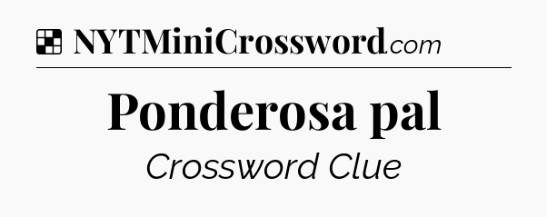 Solution: Ponderosa pal - NYT Crossword