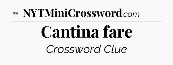 Cantina fare - WSJ Crossword