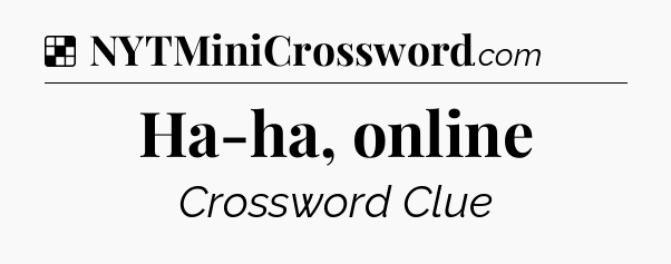 Solution: Ha-ha, online - NYT Crossword