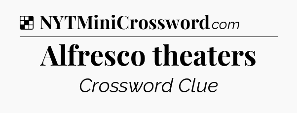 Solution: Alfresco theaters - NYT Crossword