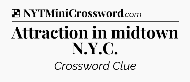 Solution: Attraction in midtown N.Y.C - NYT Crossword