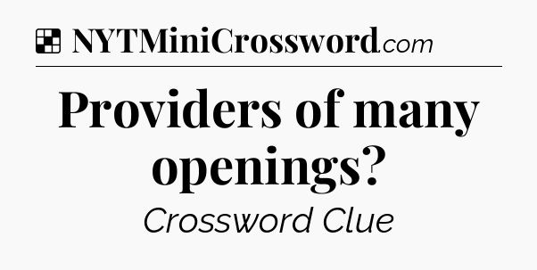 Solution: Providers of many openings - NYT Crossword