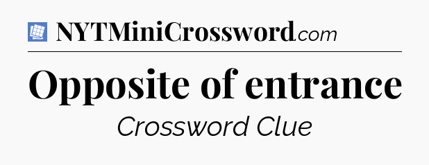 Opposite of entrance Puzzle Page Crossword Clue