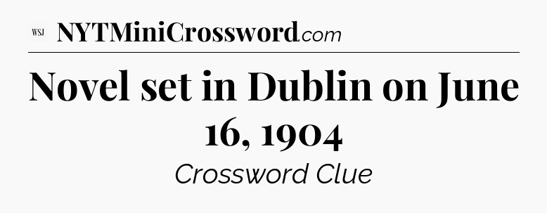 Novel set in Dublin on June 16, 1904 - WSJ Crossword