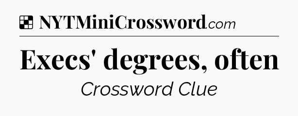 Solution: Execs' degrees, often - NYT Crossword