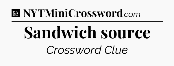 Sandwich source - LA Times Crossword