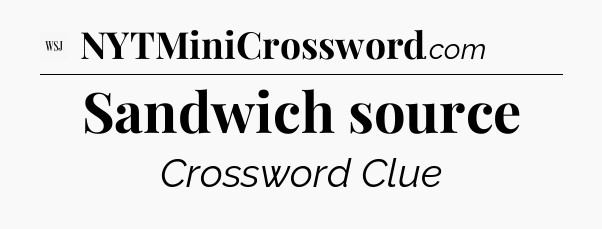 Sandwich source - WSJ Crossword