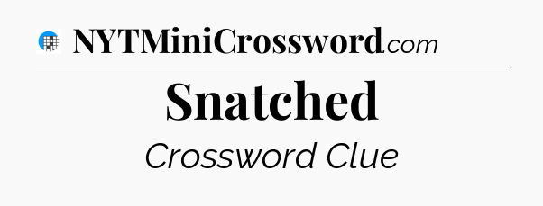 Snatched Crossword Clue
