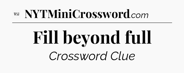 Fill beyond full - WSJ Crossword