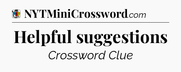 Helpful suggestions Crossword Clue