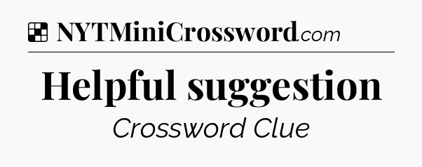 Solution: Helpful suggestion - NYT Crossword