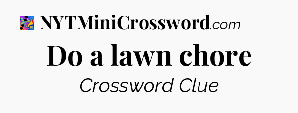 Do a lawn chore Crossword Clue
