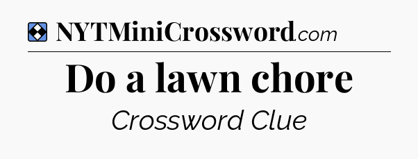 Solution: Do a lawn chore - NYT Mini Crossword