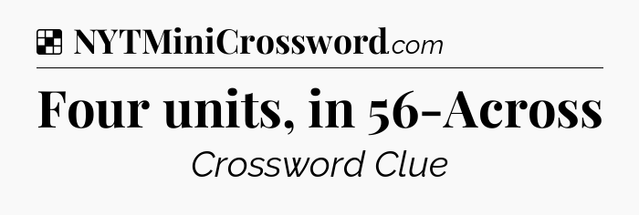 Solution: Four units, in 56-Across - NYT Crossword