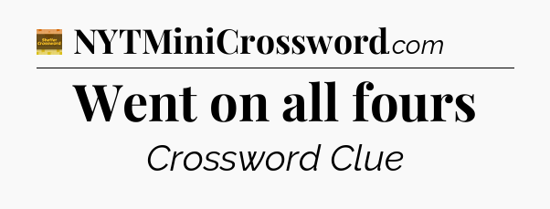 Went on all fours - Eugene Sheffer Crossword