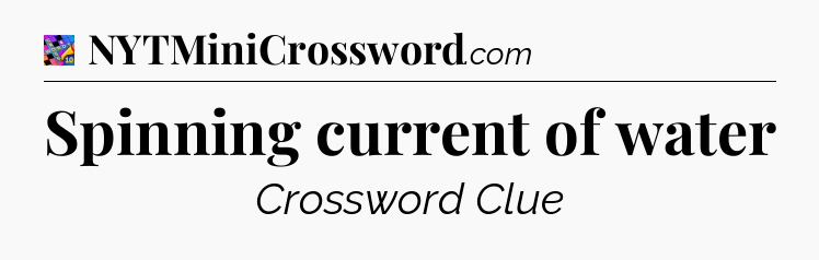 Spinning current of water Crossword Clue