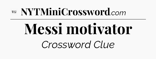 Messi motivator - WSJ Crossword