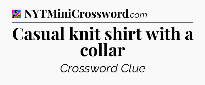 Casual knit shirt with a collar Crossword Clue
