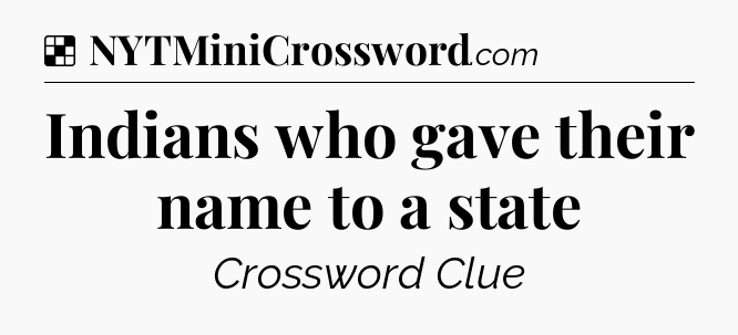 Solution: Indians who gave their name to a state - NYT Crossword