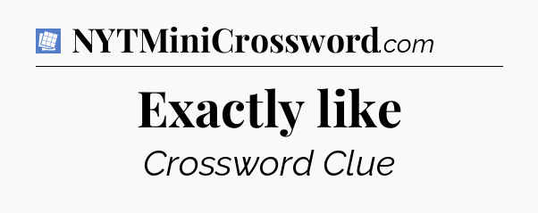 Exactly like Puzzle Page Crossword Clue