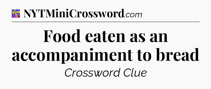 Food eaten as an accompaniment to bread Codycross