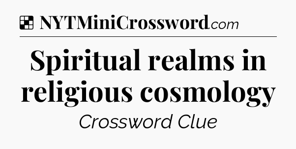 Solution: Spiritual realms in religious cosmology - NYT Crossword