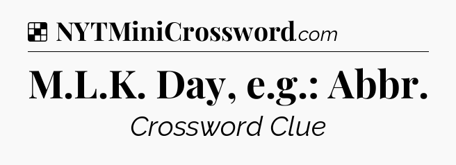 Solution: M.L.K. Day, e.g.: Abbr - NYT Crossword
