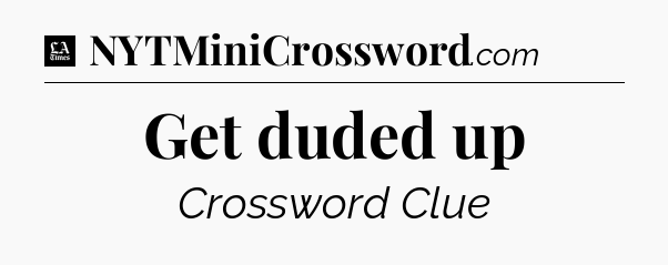 Get duded up - LA Times Crossword