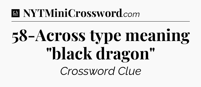 58-Across type meaning 