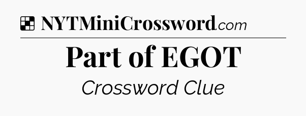 Solution: Part of EGOT - NYT Crossword