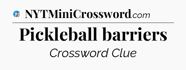 Pickleball barriers Crossword Clue