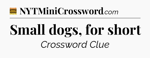 Small dogs, for short - Eugene Sheffer Crossword