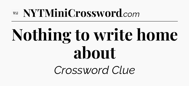 Nothing to write home about - WSJ Crossword
