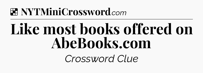 Solution: Like most books offered on AbeBooks.com - NYT Crossword
