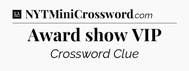Award show VIP - LA Times Crossword