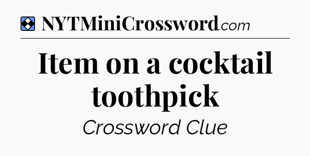 Solution: Item on a cocktail toothpick - NYT Mini Crossword