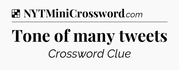 Solution: Tone of many tweets - NYT Crossword