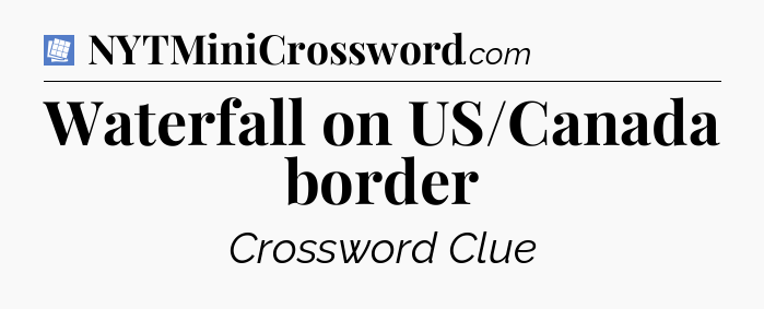 Waterfall on US/Canada border Puzzle Page Crossword Clue