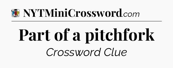 Part of a pitchfork Crossword Clue