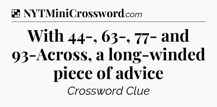 Solution: With 44-, 63-, 77- and 93-Across, a long-winded piece of advice - NYT Crossword