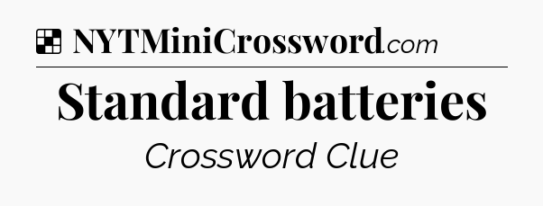 Solution: Standard batteries - NYT Crossword