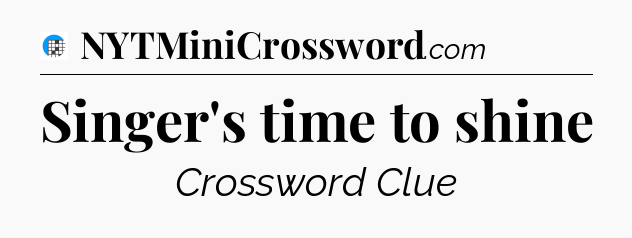 Singer's time to shine Crossword Clue