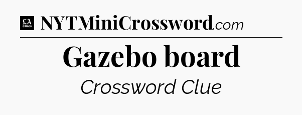 Gazebo board - LA Times Crossword