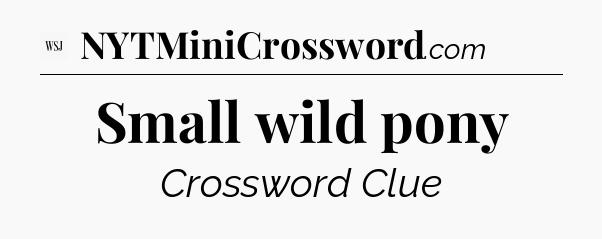 Small wild pony - WSJ Crossword