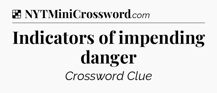 Solution: Indicators of impending danger - NYT Crossword