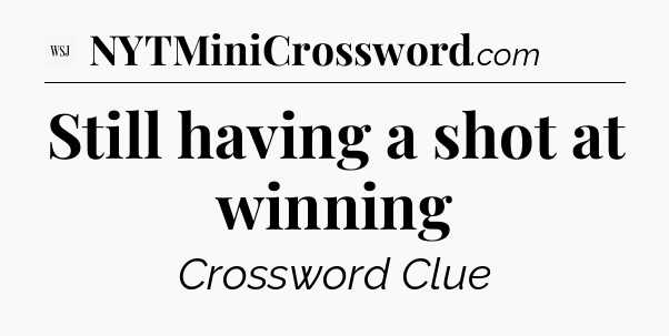 Still having a shot at winning - WSJ Crossword
