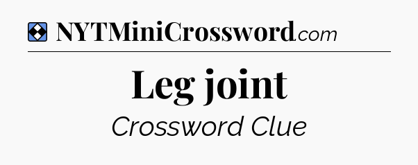 Solution: Leg joint - NYT Mini Crossword