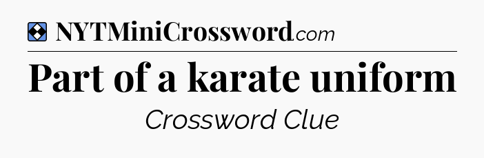 Solution: Part of a karate uniform - NYT Mini Crossword